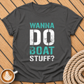 Wanna Do Boat Stuff Funny Nautical Shirt T-Shirt
