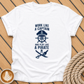 Work Like a Captain and Play Like a Pirate T-Shirt