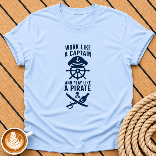 Work Like a Captain and Play Like a Pirate T-Shirt