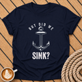 But Did We Sink? Anchor Graphic T-Shirt