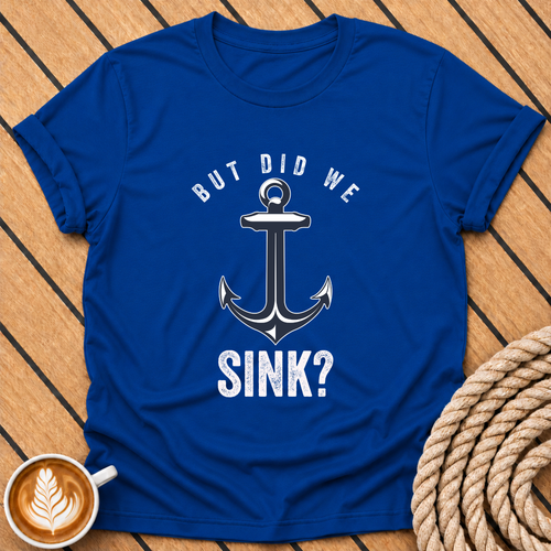 But Did We Sink? Anchor Graphic T-Shirt