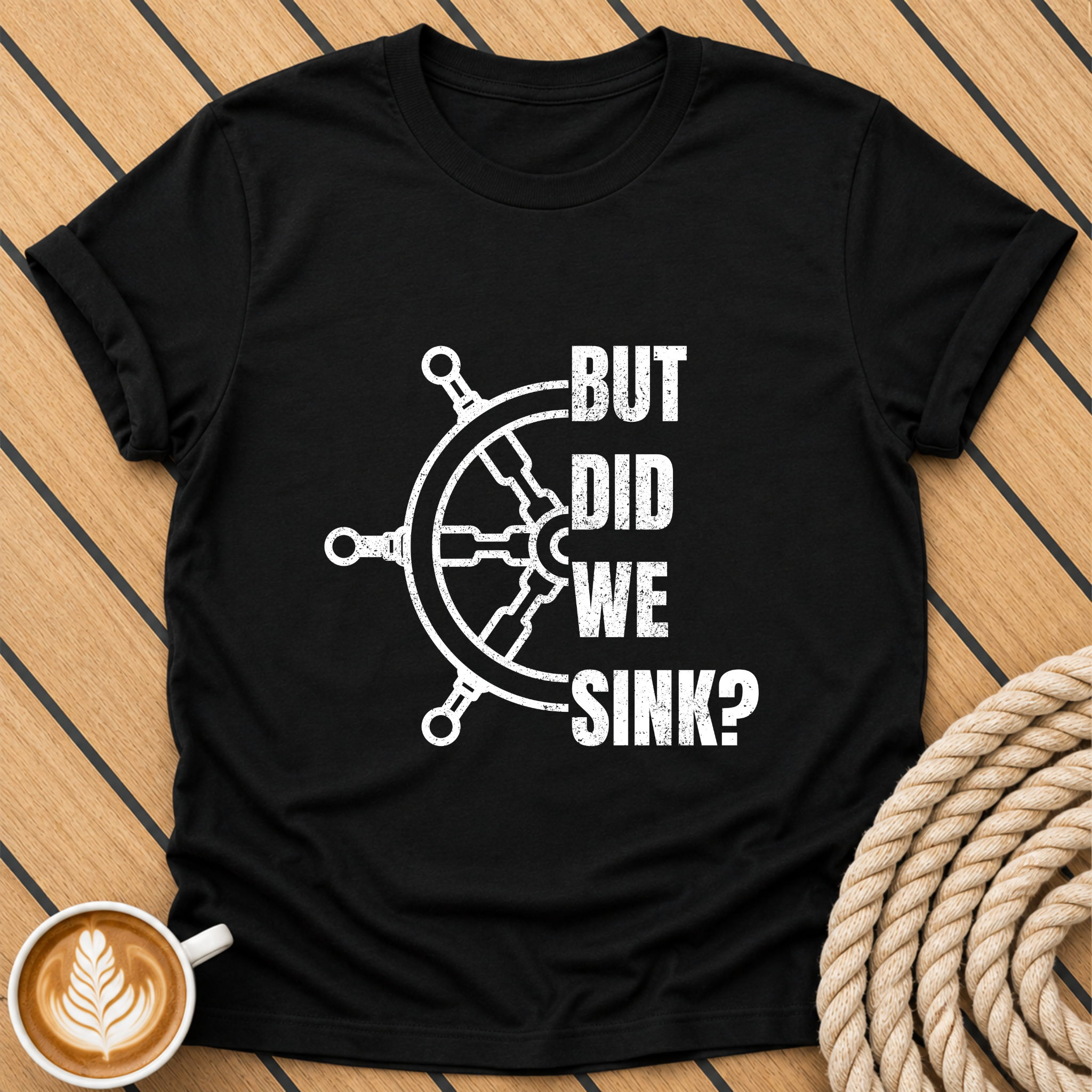 But Did We Sink? Nautical Steering Wheel T-Shirt
