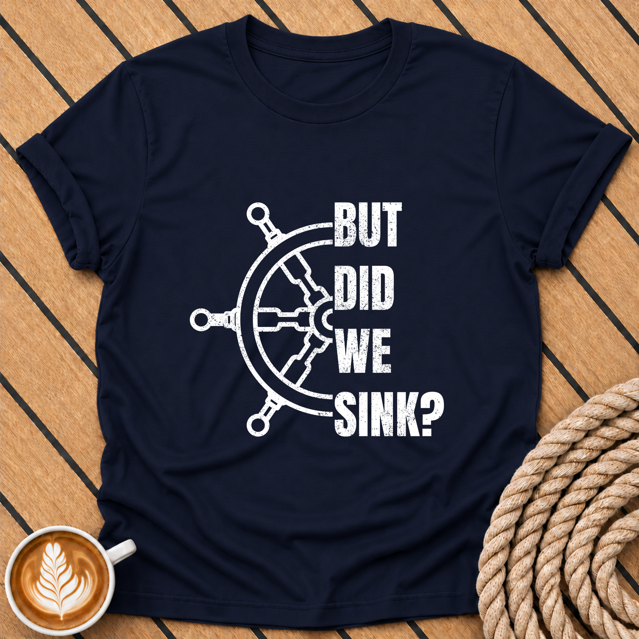 But Did We Sink? Nautical Steering Wheel T-Shirt