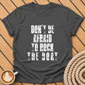 Don't Be Afraid to Rock the Boat T-Shirt