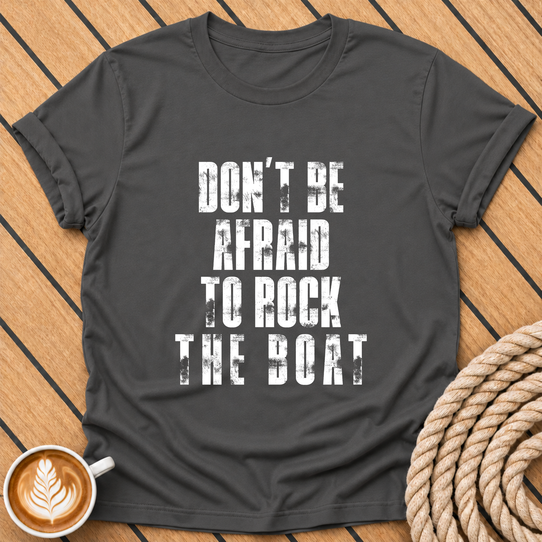 Don't Be Afraid to Rock the Boat T-Shirt