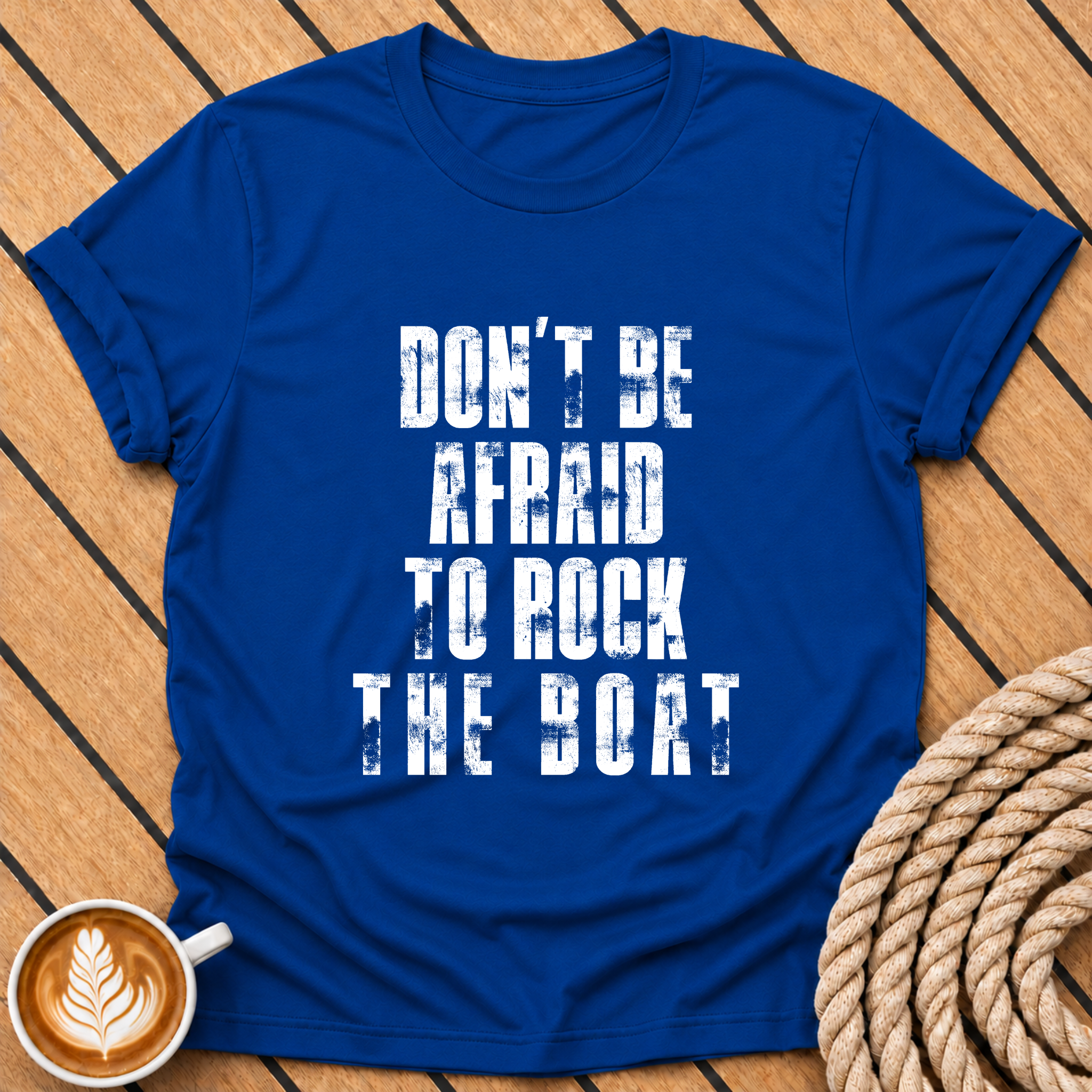Don't Be Afraid to Rock the Boat T-Shirt