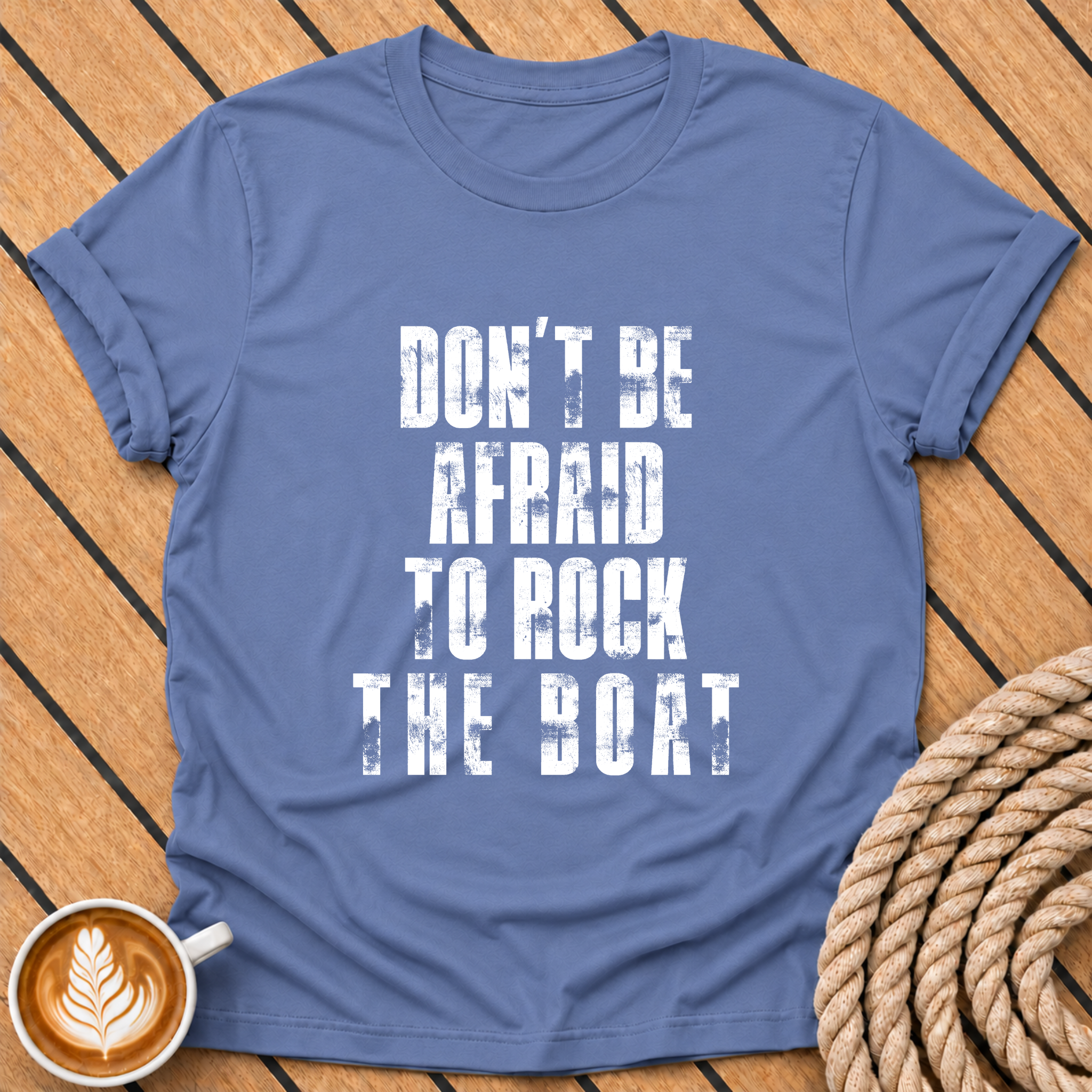 Don't Be Afraid to Rock the Boat T-Shirt