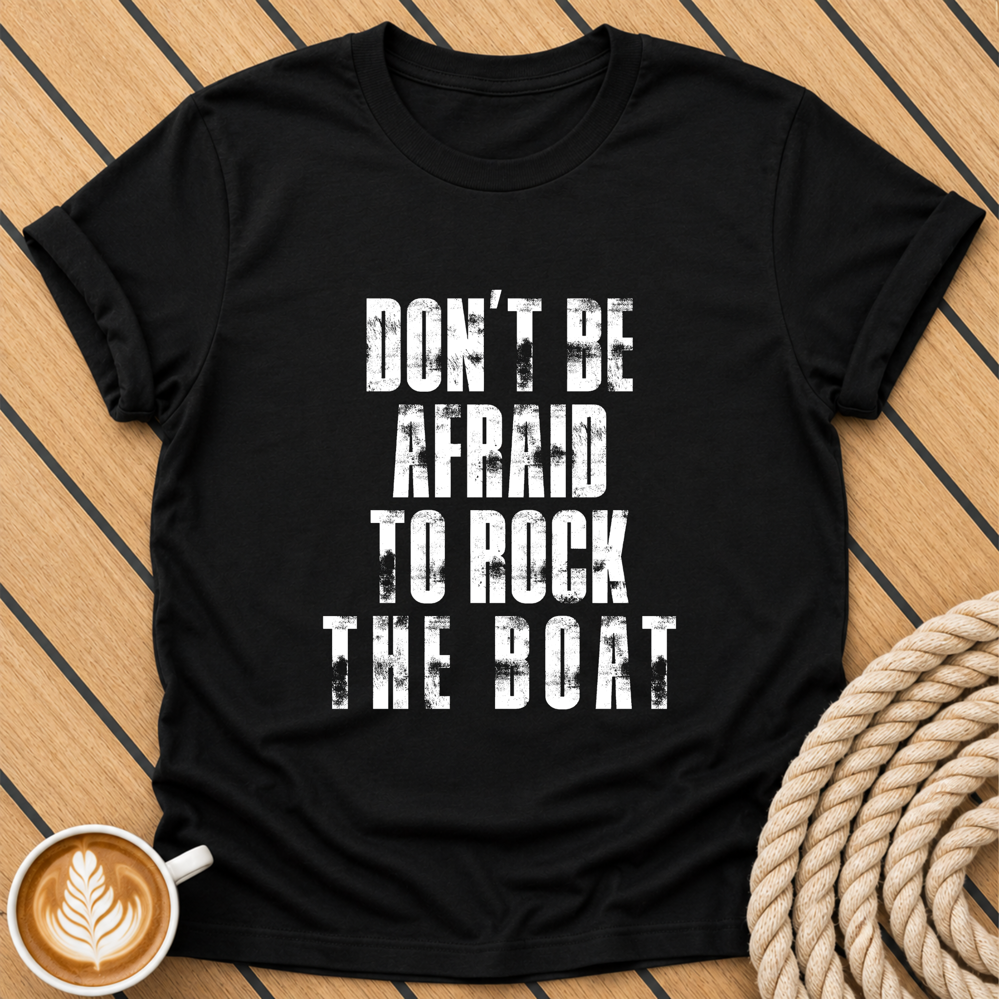 Don't Be Afraid to Rock the Boat T-Shirt