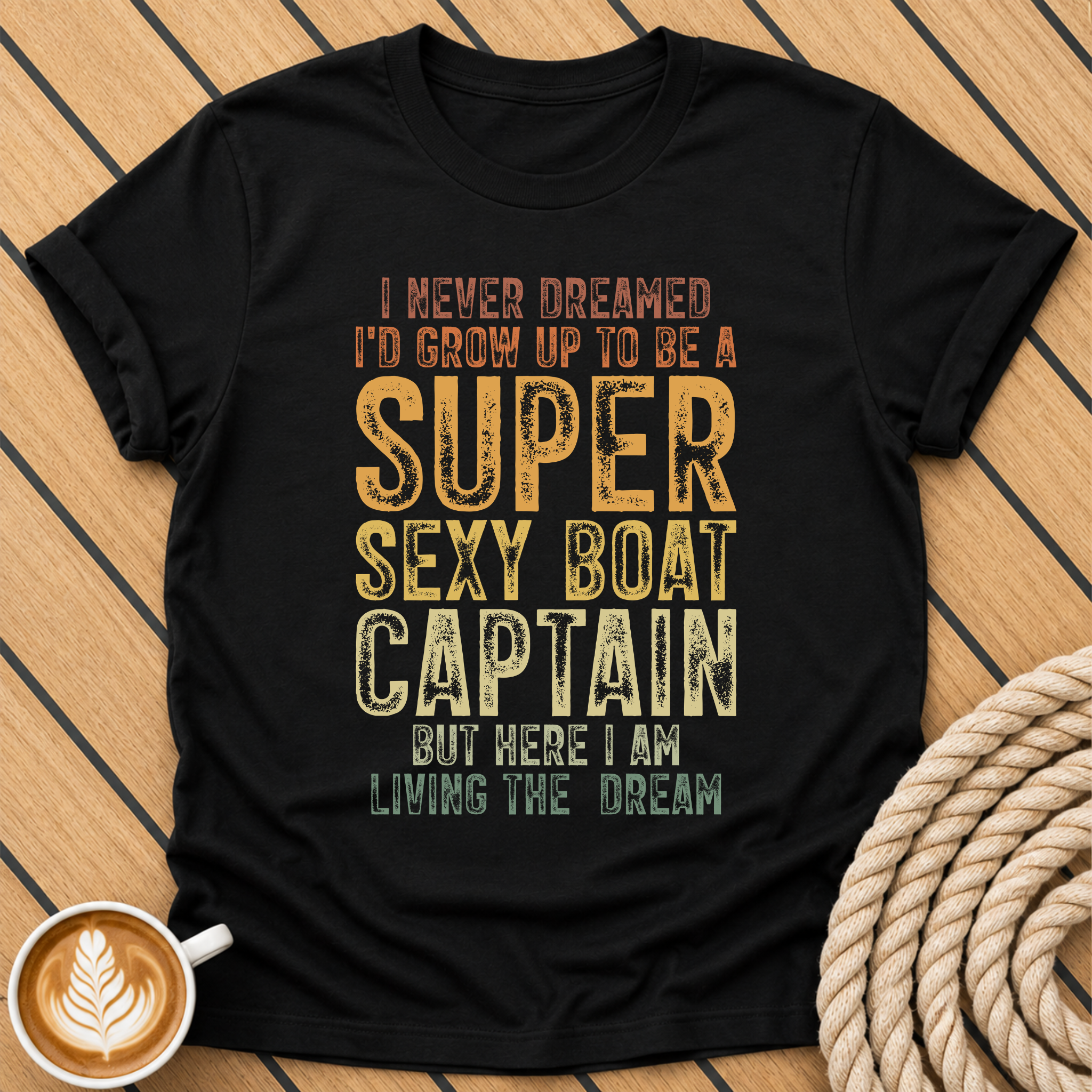 I Never Dreamed I’d Grow Up To Be A Super Sexy Boat Captain T‑Shirt