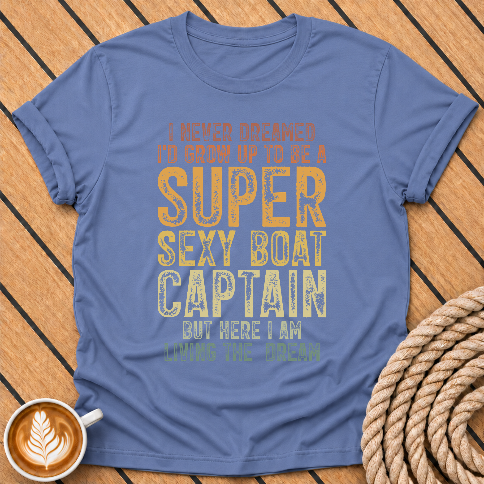 I Never Dreamed I’d Grow Up To Be A Super Sexy Boat Captain T‑Shirt