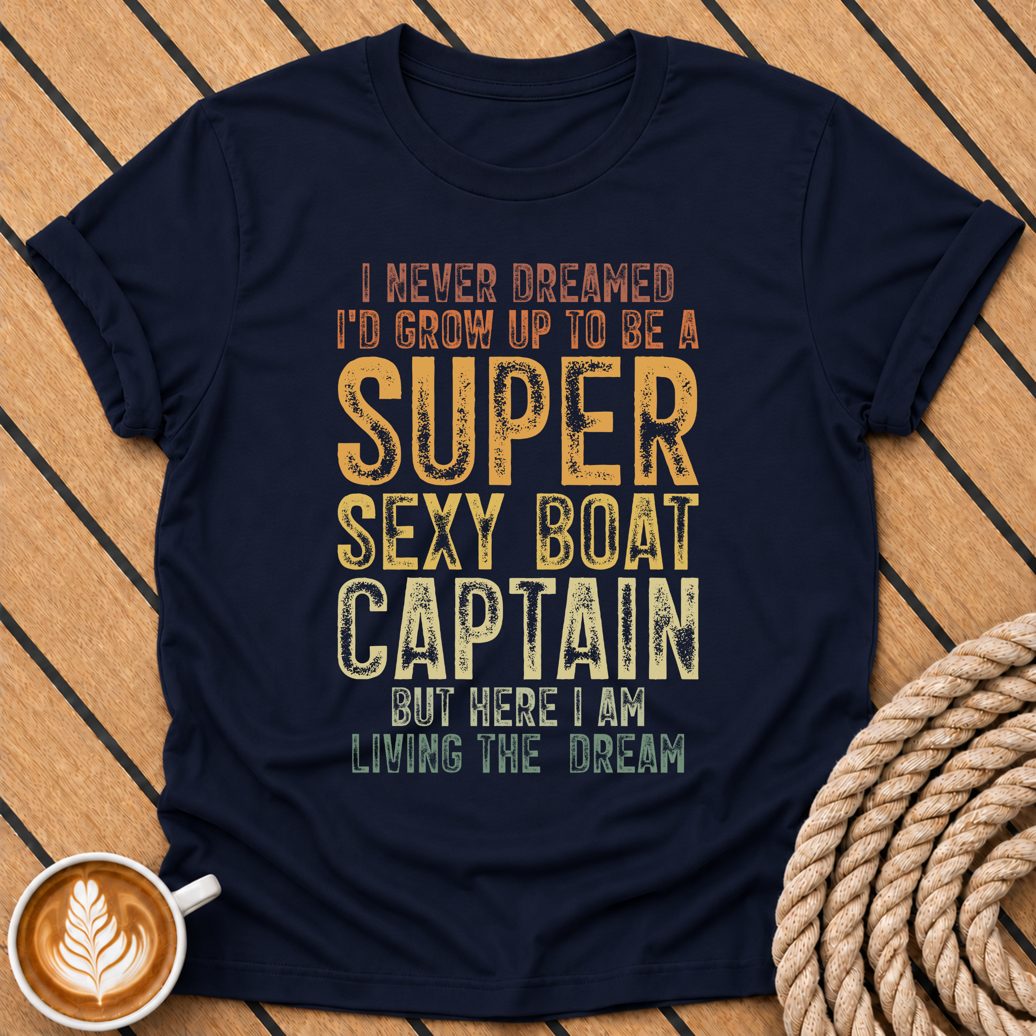 I Never Dreamed I’d Grow Up To Be A Super Sexy Boat Captain T‑Shirt