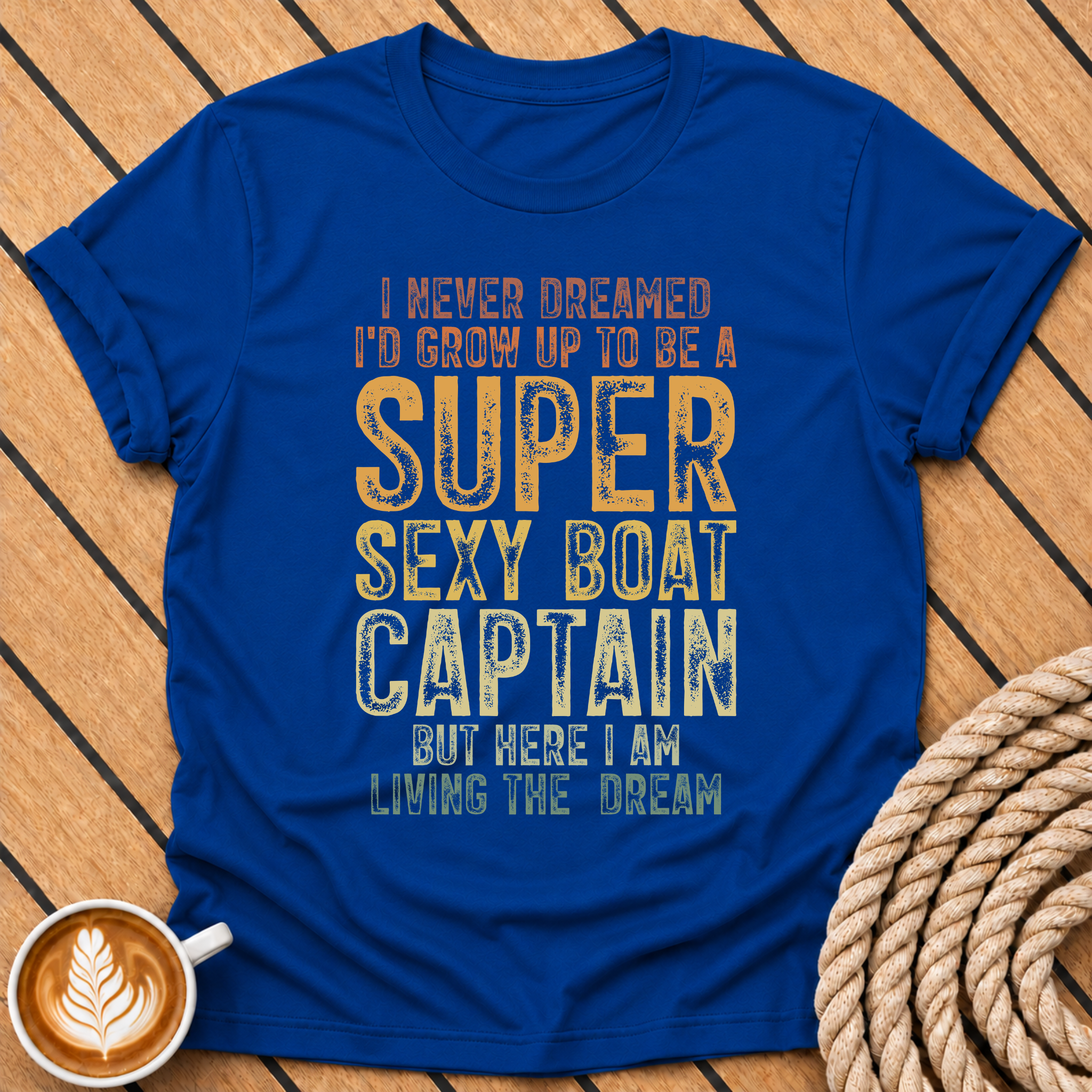 I Never Dreamed I’d Grow Up To Be A Super Sexy Boat Captain T‑Shirt