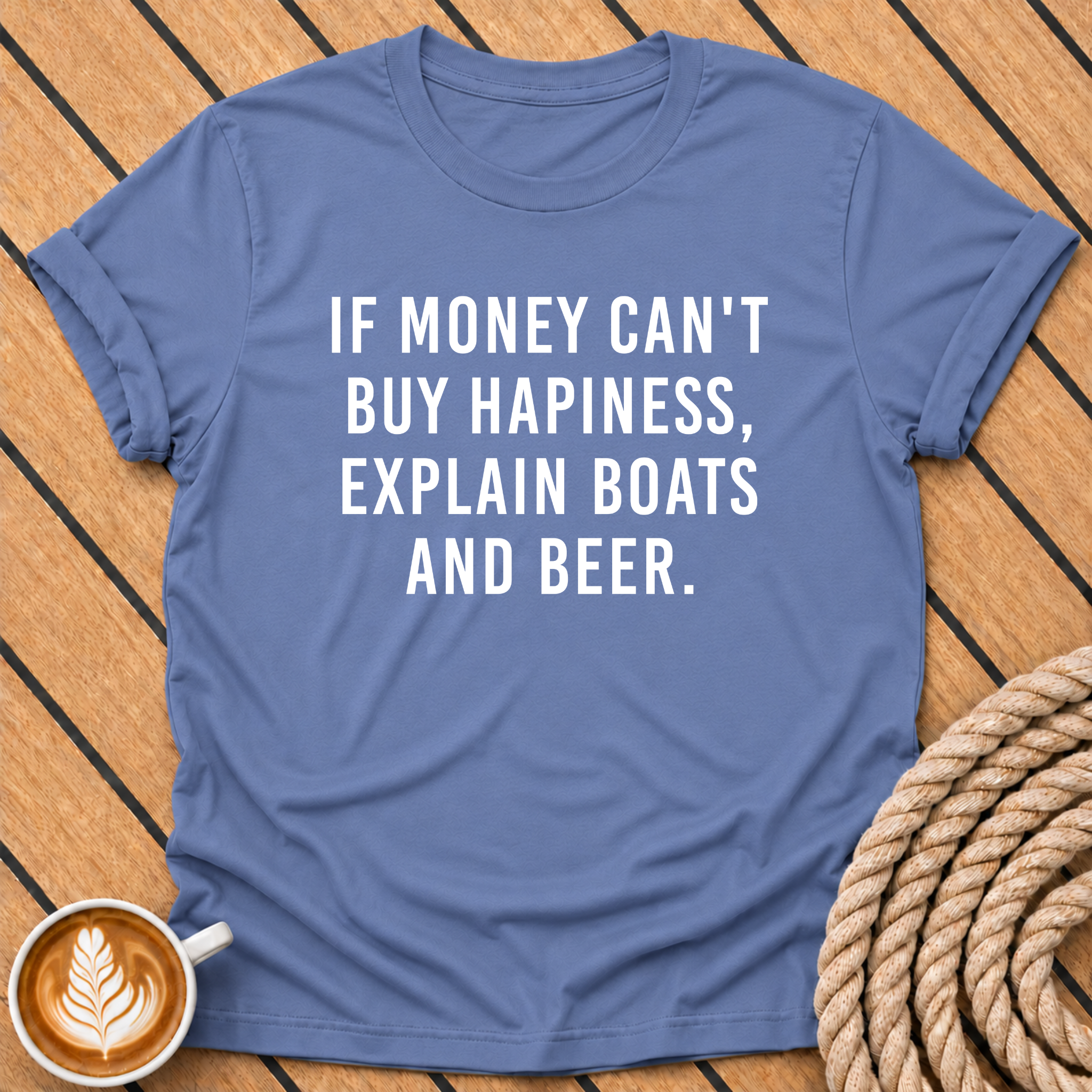 If Money Can’t Buy Happiness Explain Boats and Beer T-Shirt