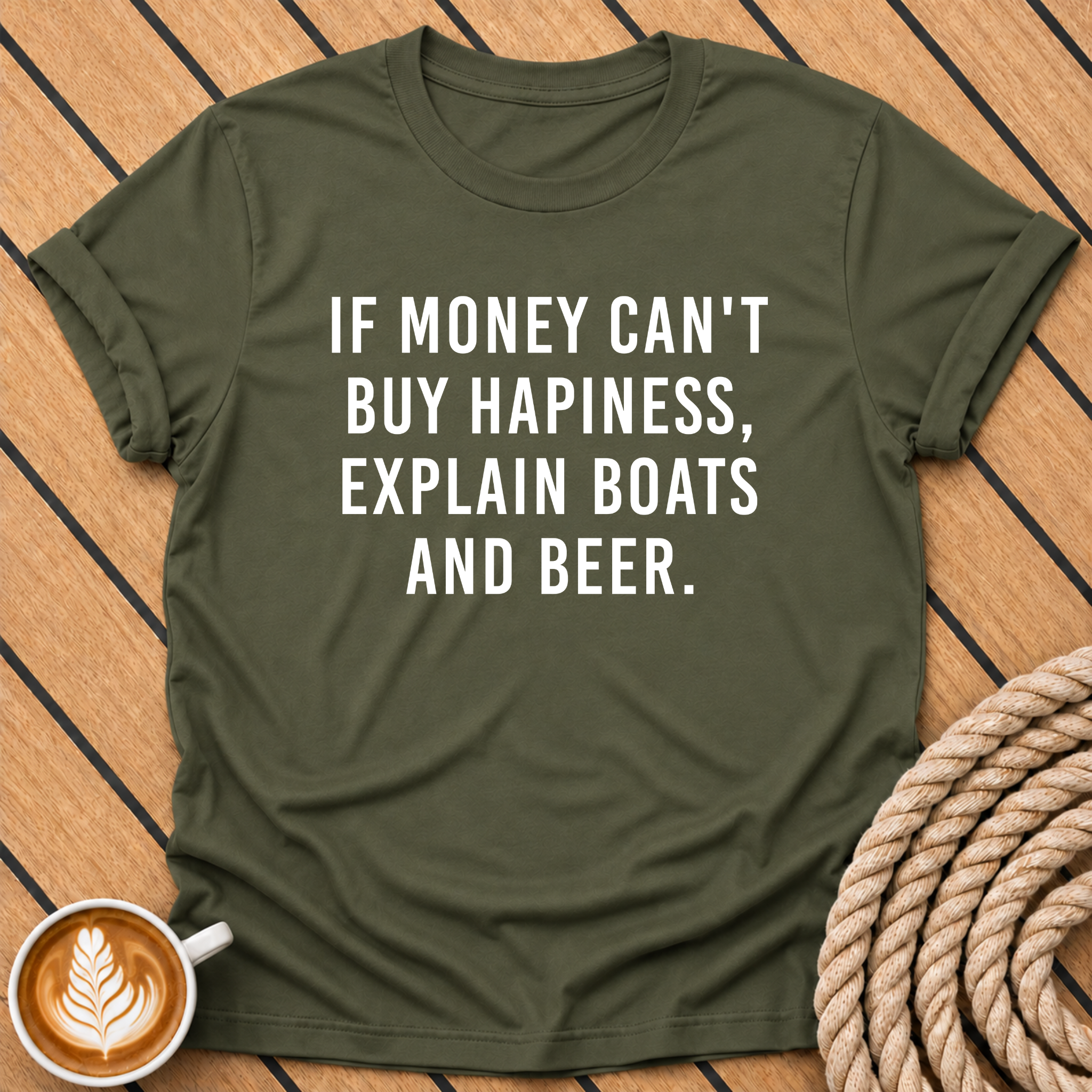 If Money Can’t Buy Happiness Explain Boats and Beer T-Shirt