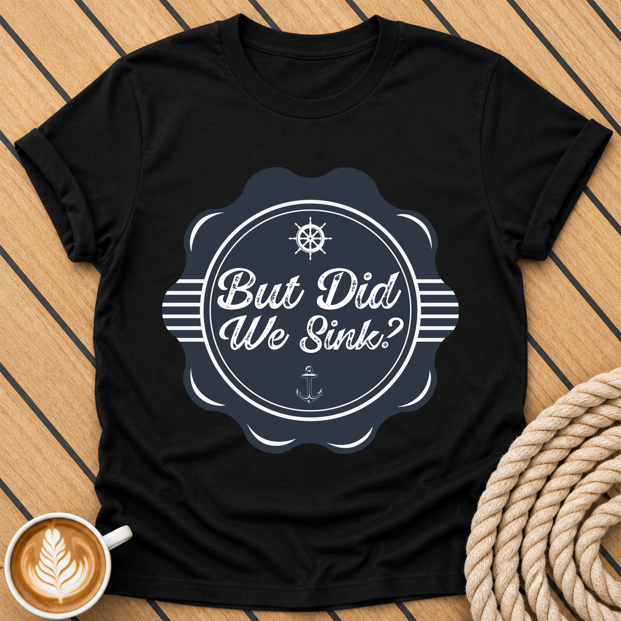 But Did We Sink? — Nautical Vintage Badge Graphic T-Shirt