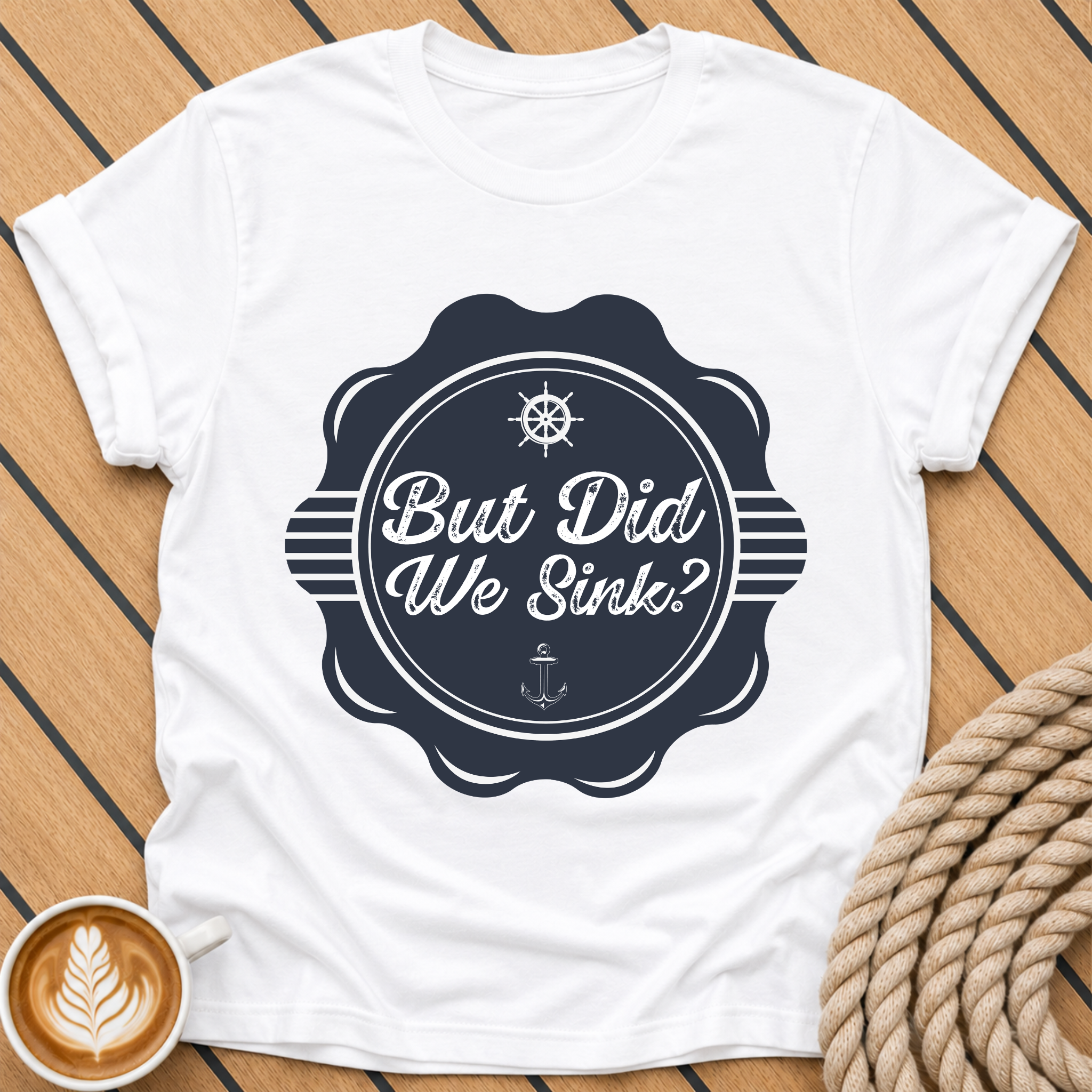 But Did We Sink? — Nautical Vintage Badge Graphic T-Shirt