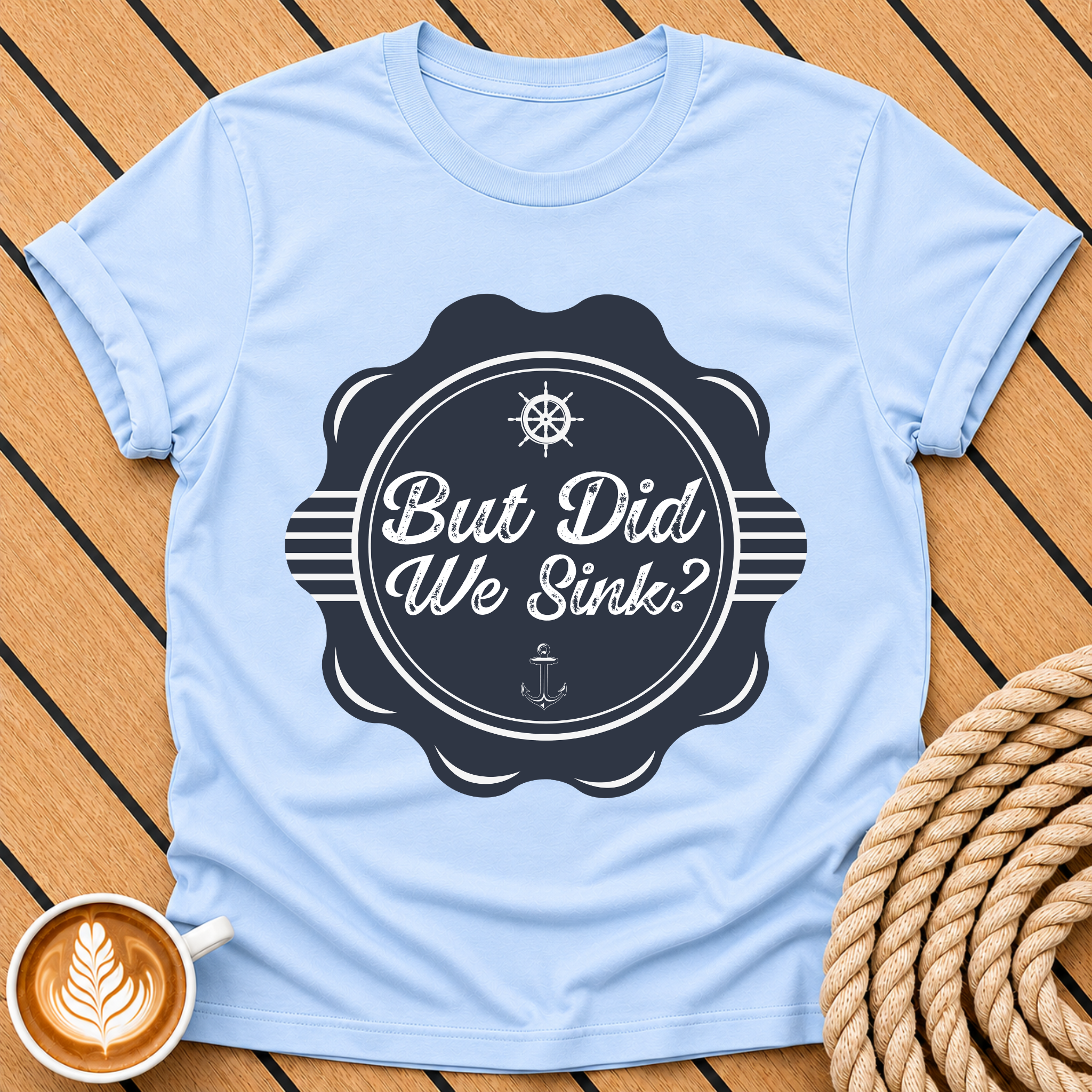 But Did We Sink? — Nautical Vintage Badge Graphic T-Shirt