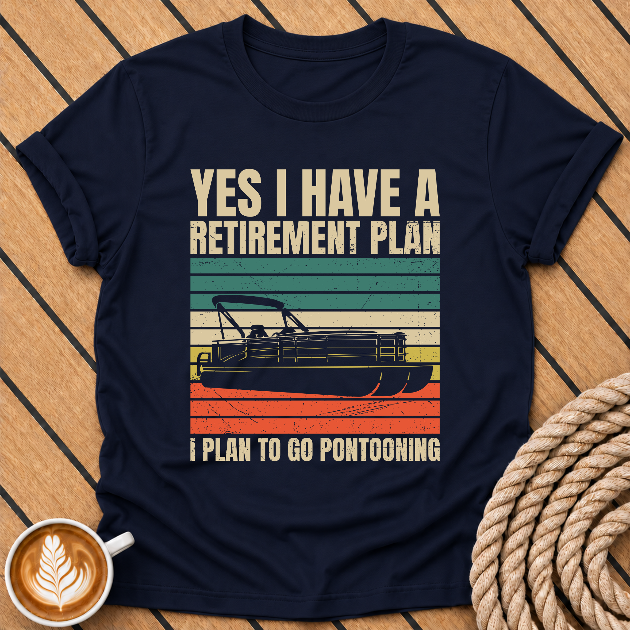 Yes I Have a Retirement Plan: I Plan to Go Pontooning  T-Shirt