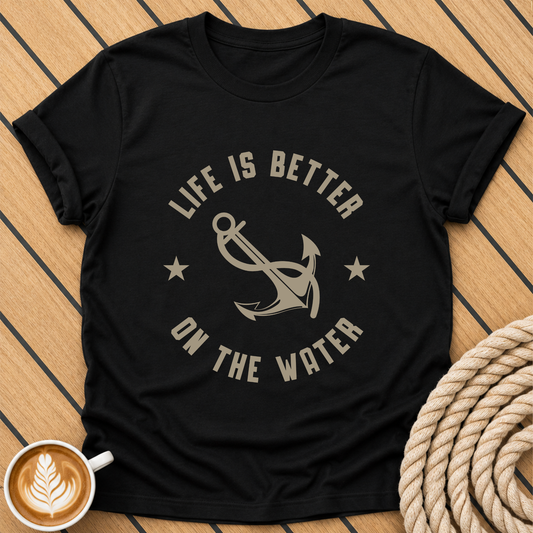 Life Is Better On The Water T-Shirt